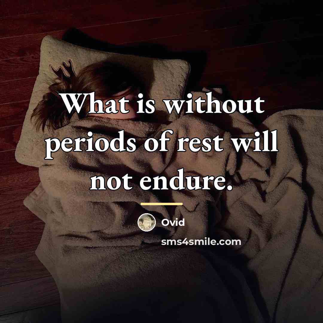 “What is without periods of rest will not endure.…” quote by Ovid