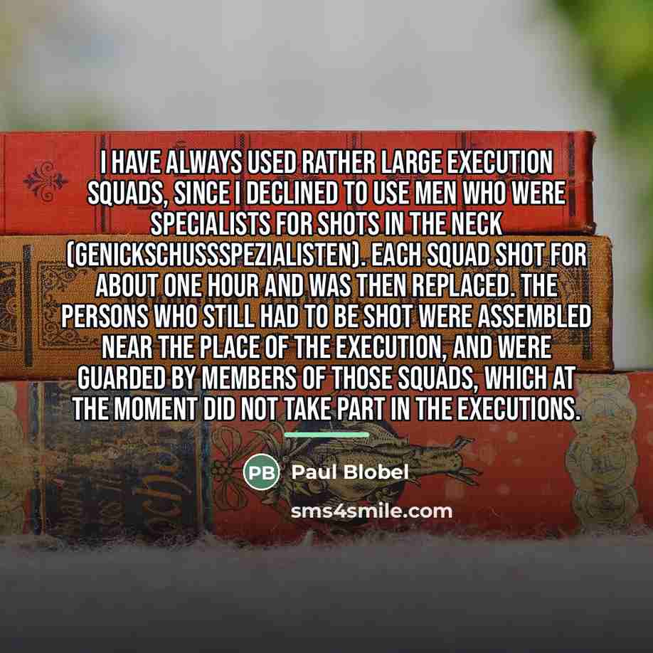 “I have always used rather large execution squads, since I…” quote by Paul Blobel