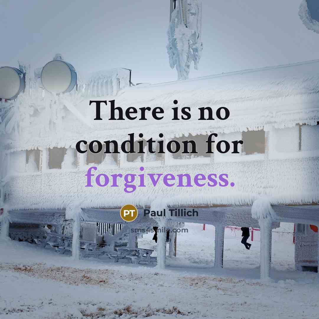 “There is no condition for forgiveness.…” quote by Paul Tillich