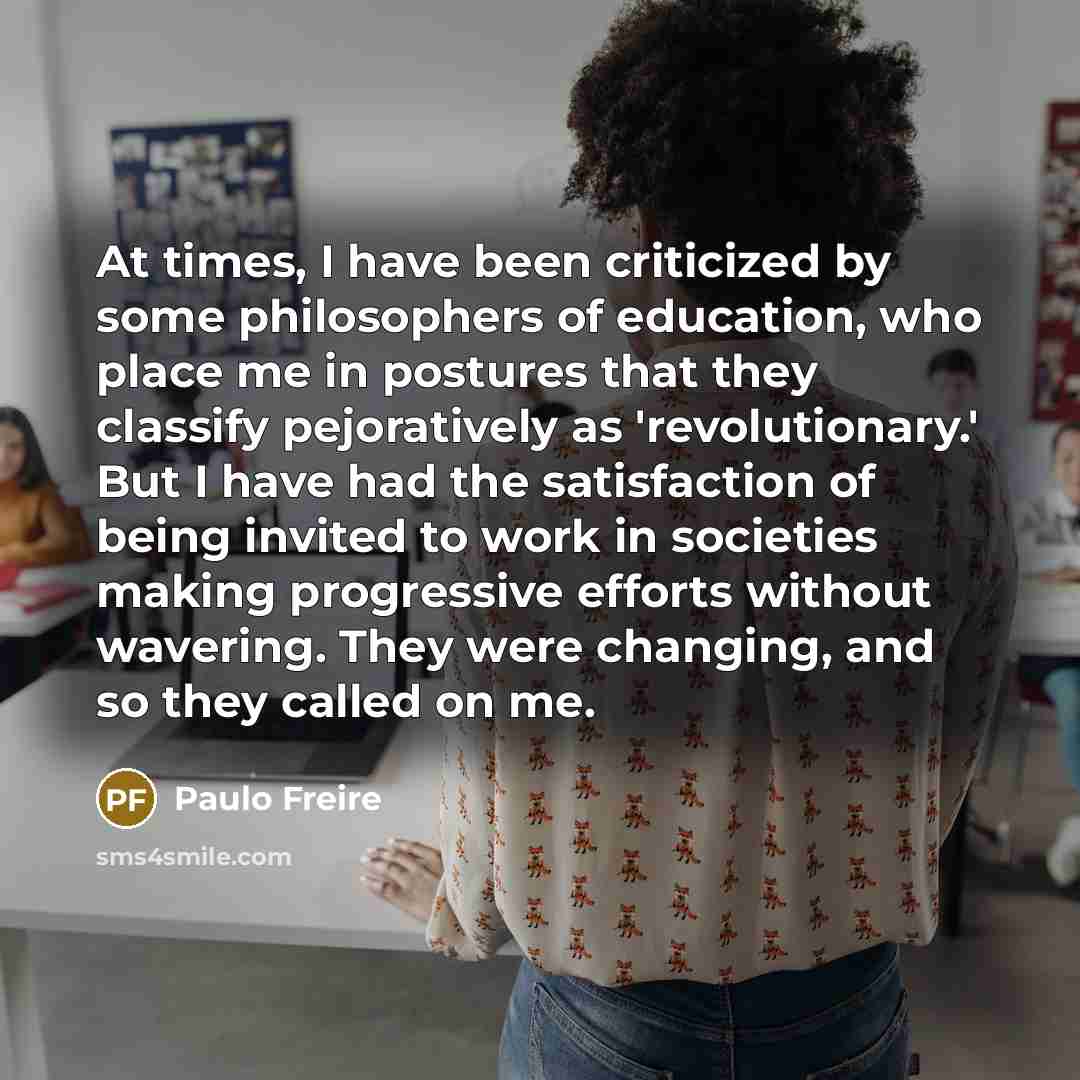 “At times, I have been criticized by some philosophers of…” quote by Paulo Freire