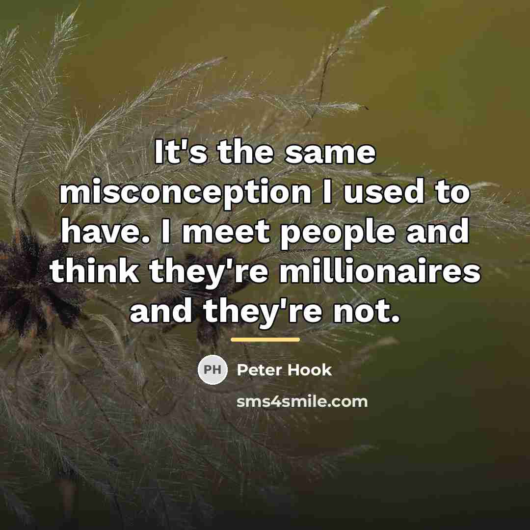 “It's the same misconception I used to have. I meet…” quote by Peter Hook