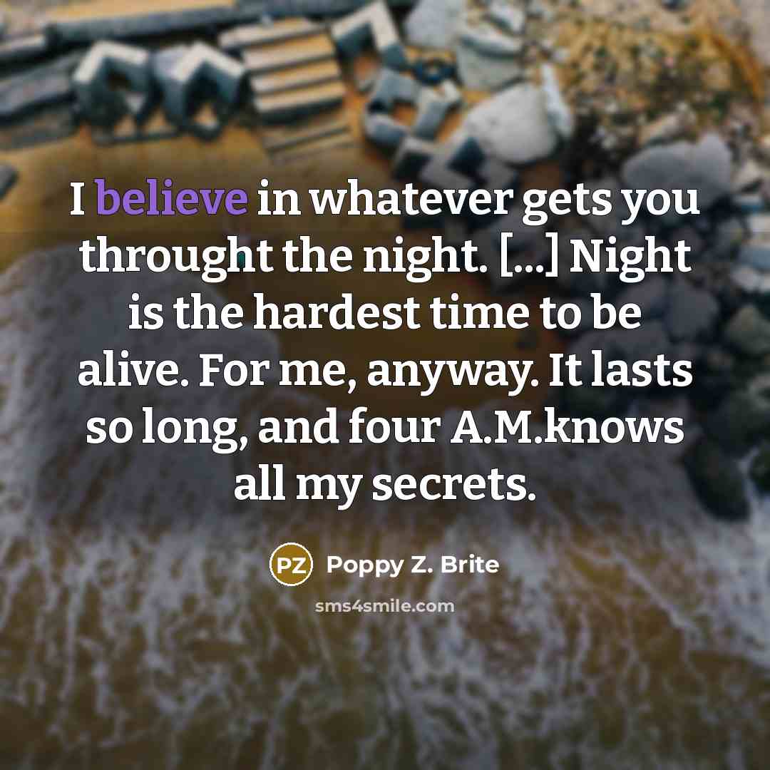“I believe in whatever gets you throught the night. [...]…” quote by Poppy Z. Brite