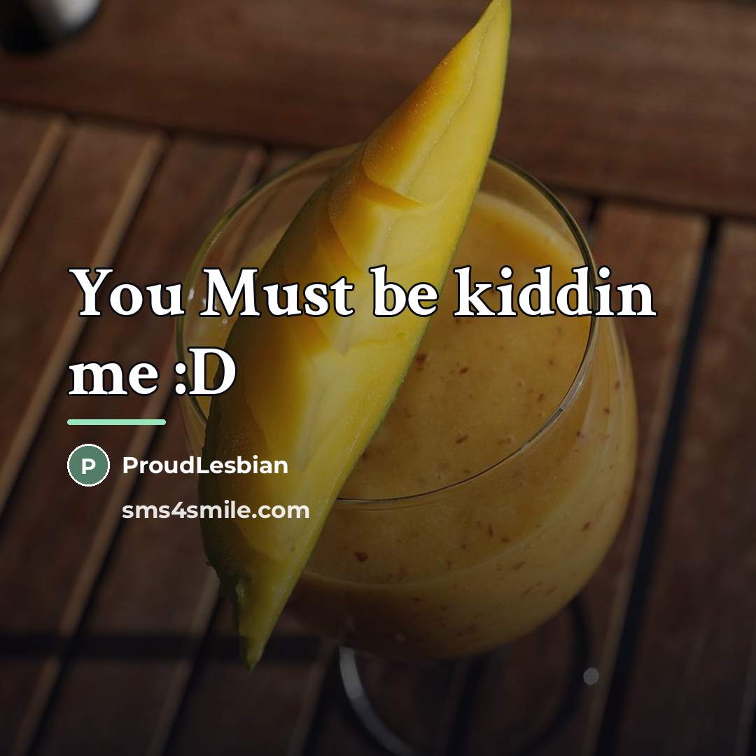 “You Must be kiddin me :D…” quote by ProudLesbian