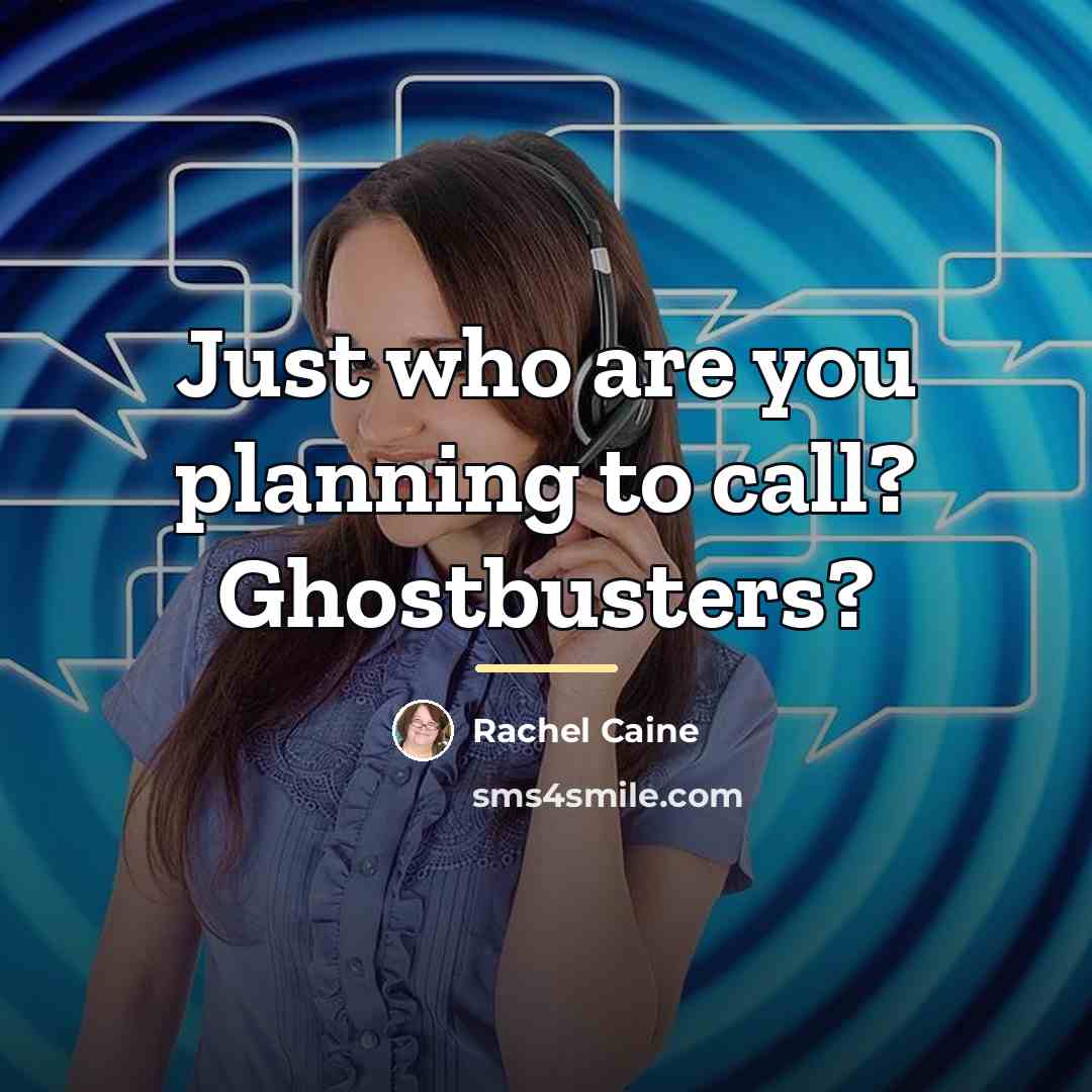 “Just who are you planning to call? Ghostbusters?…” quote by Rachel Caine