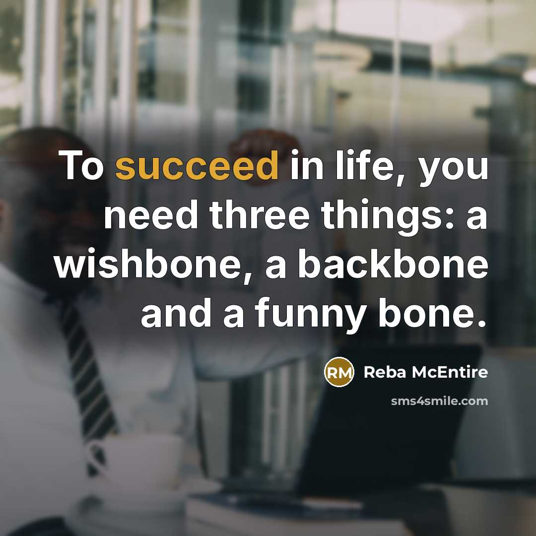 “To succeed in life, you need three things: a wishbone,…” quote by Reba McEntire