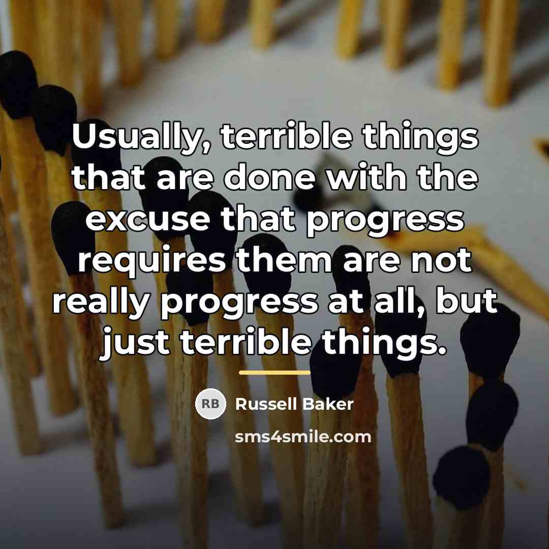 “Usually, terrible things that are done with the excuse that…” quote by Russell Baker