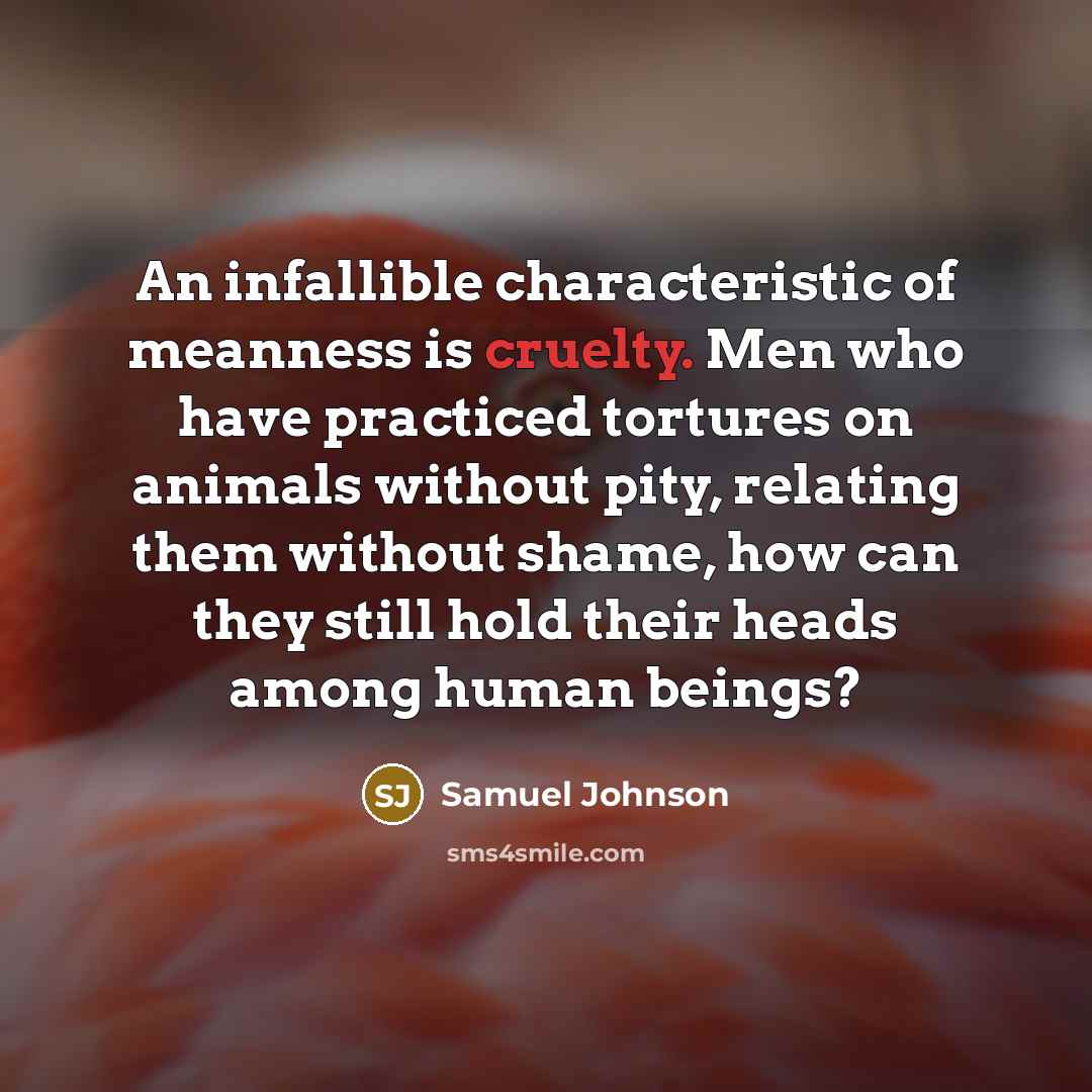 “An infallible characteristic of meanness is cruelty. Men who have…” quote by Samuel Johnson
