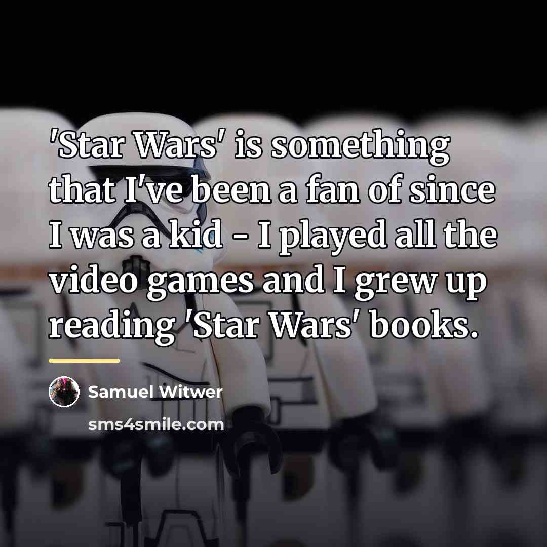 “'Star Wars' is something that I've been a fan of…” quote by Samuel Witwer