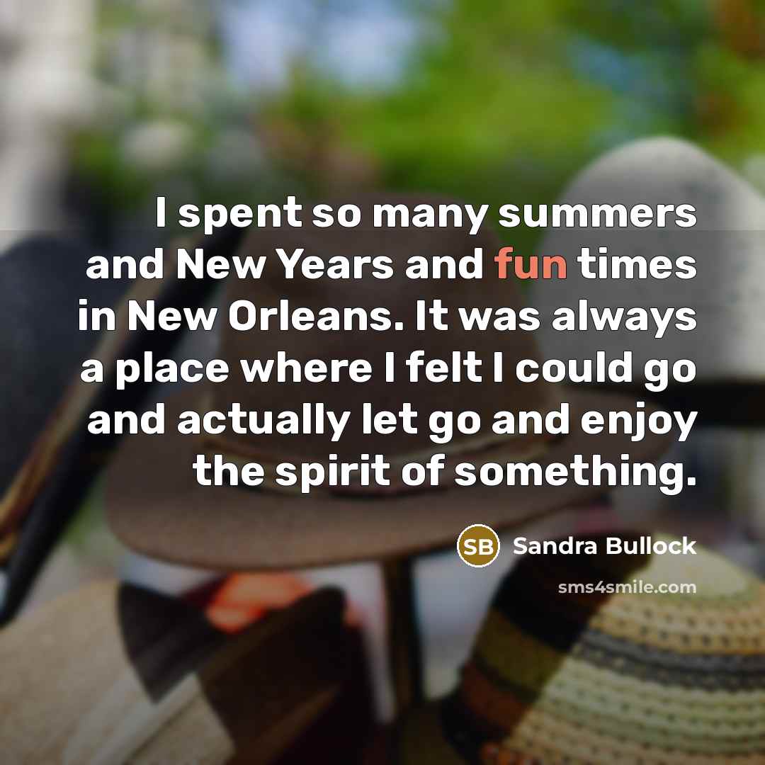 “I spent so many summers and New Years and fun…” quote by Sandra Bullock
