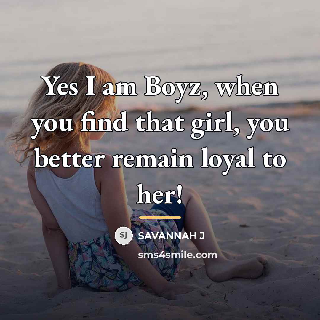 “Yes I am Boyz, when you find that girl, you…” quote by Savannah J