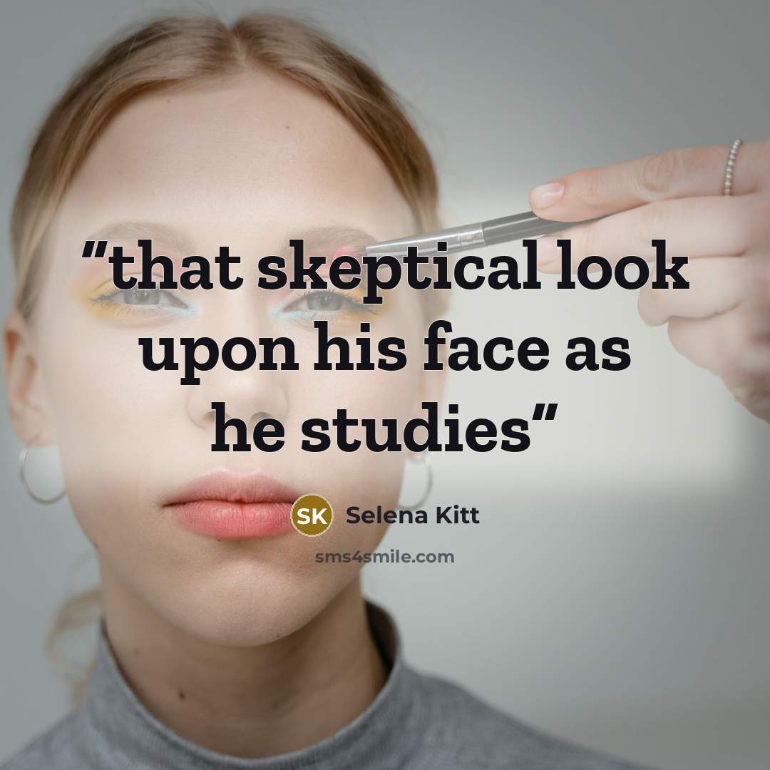 “that skeptical look upon his face as he studies” quote by Selena Kitt