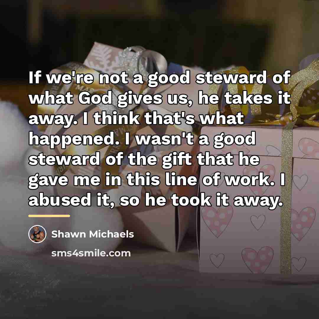 “If we're not a good steward of what God gives…” quote by Shawn Michaels