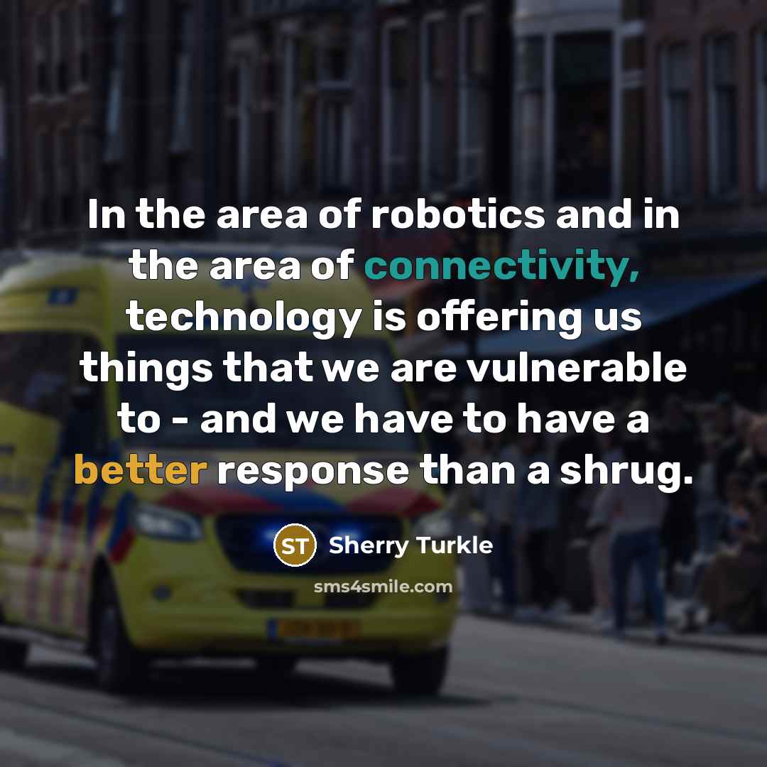 “In the area of robotics and in the area of…” quote by Sherry Turkle