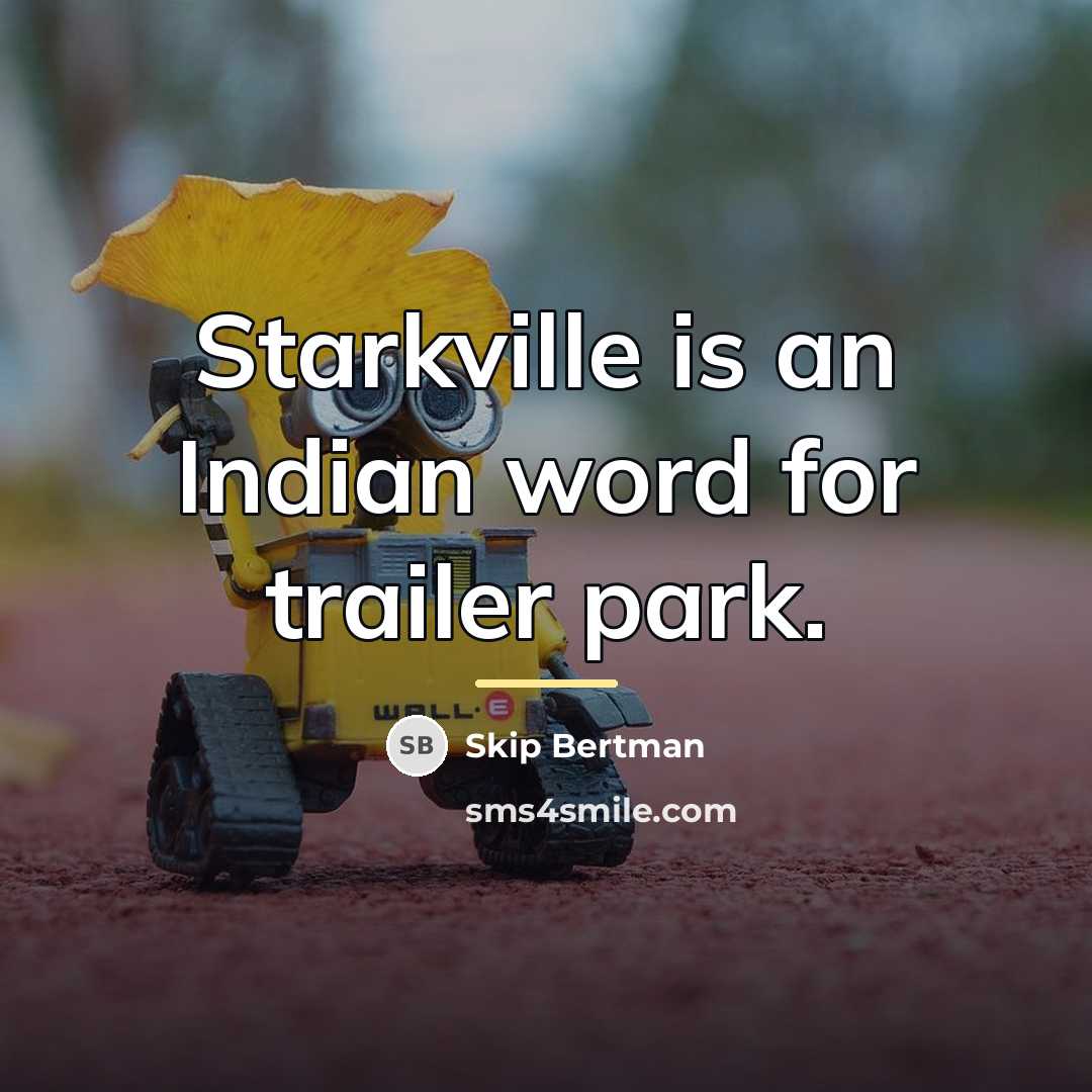 “Starkville is an Indian word for trailer park.…” quote by Skip Bertman