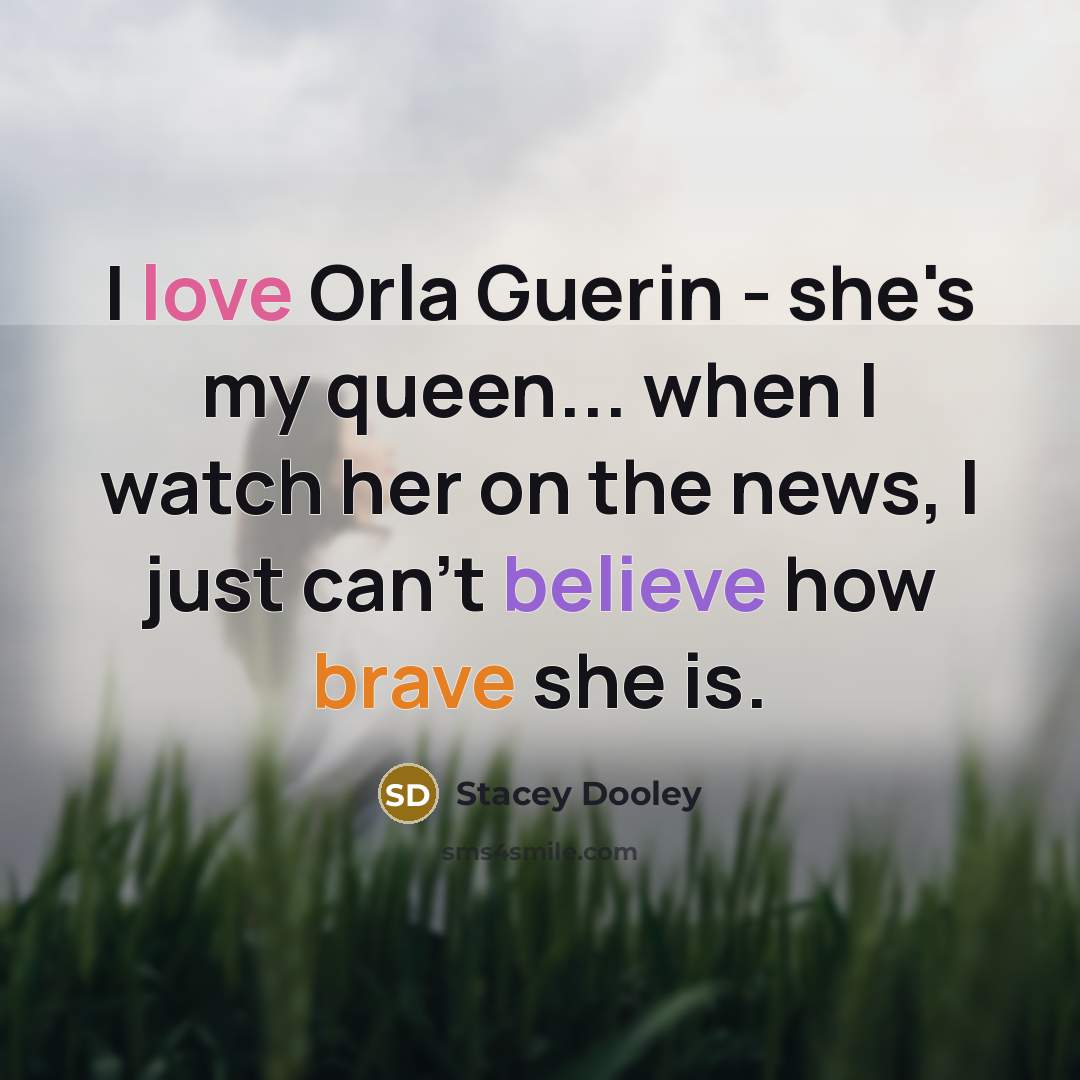 “I love Orla Guerin - she's my queen... when I…” quote by Stacey Dooley