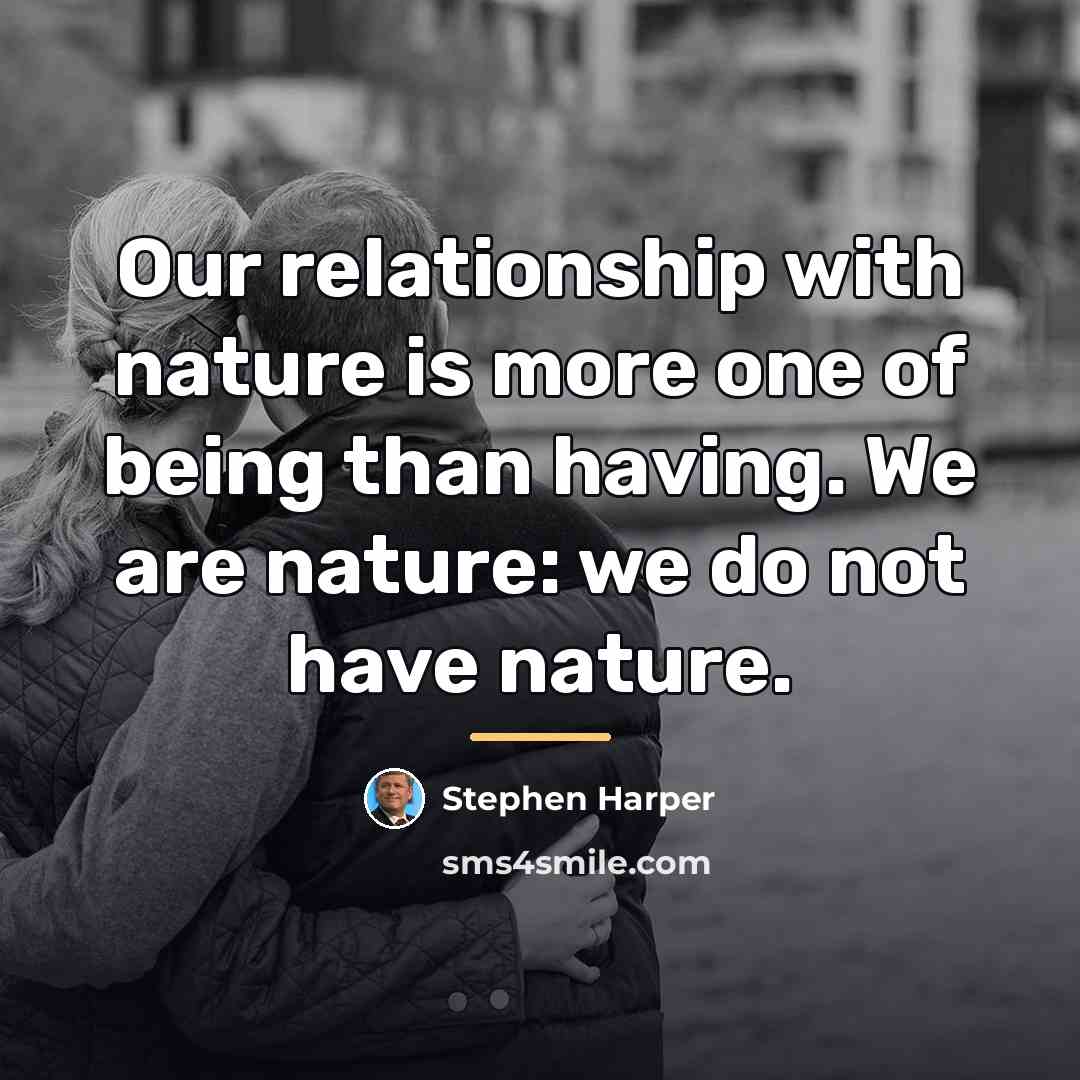 “Our relationship with nature is more one of being than…” quote by Stephen Harper