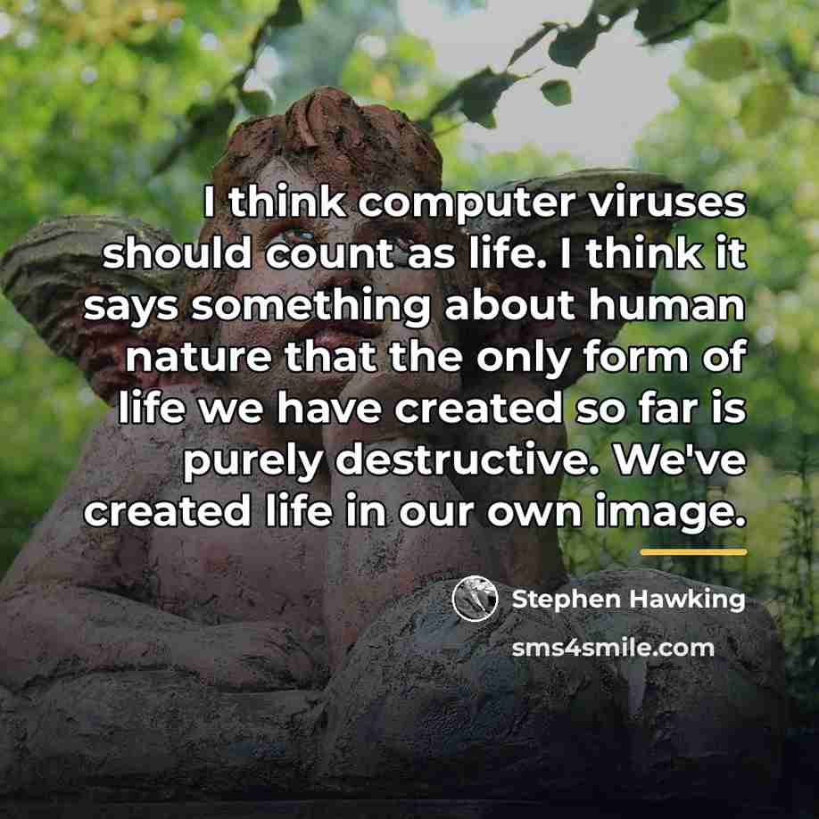 “I think computer viruses should count as life. I think…” quote by Stephen Hawking