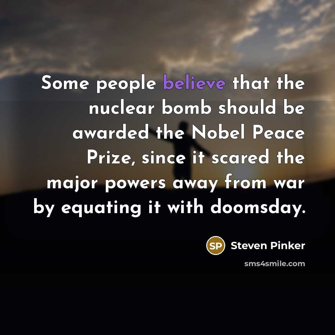 “Some people believe that the nuclear bomb should be awarded…” quote by Steven Pinker