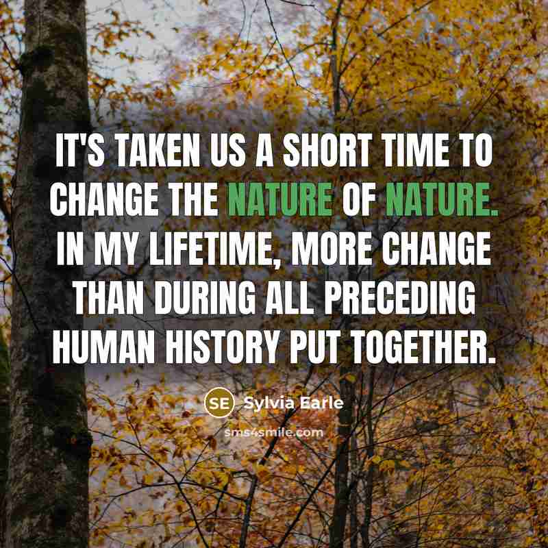 “It's taken us a short time to change the nature…” quote by Sylvia Earle