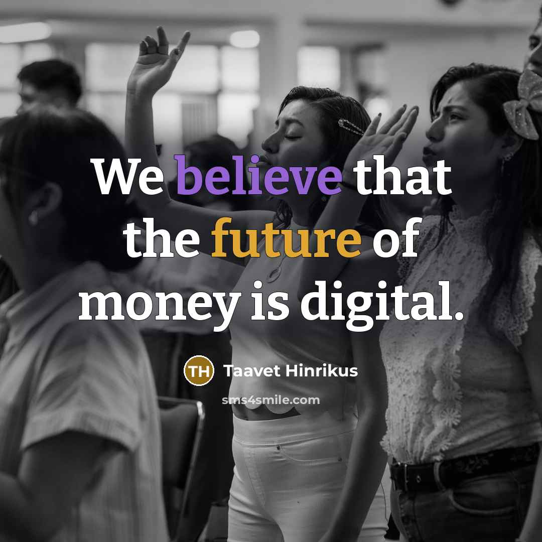 “We believe that the future of money is digital.…” quote by Taavet Hinrikus