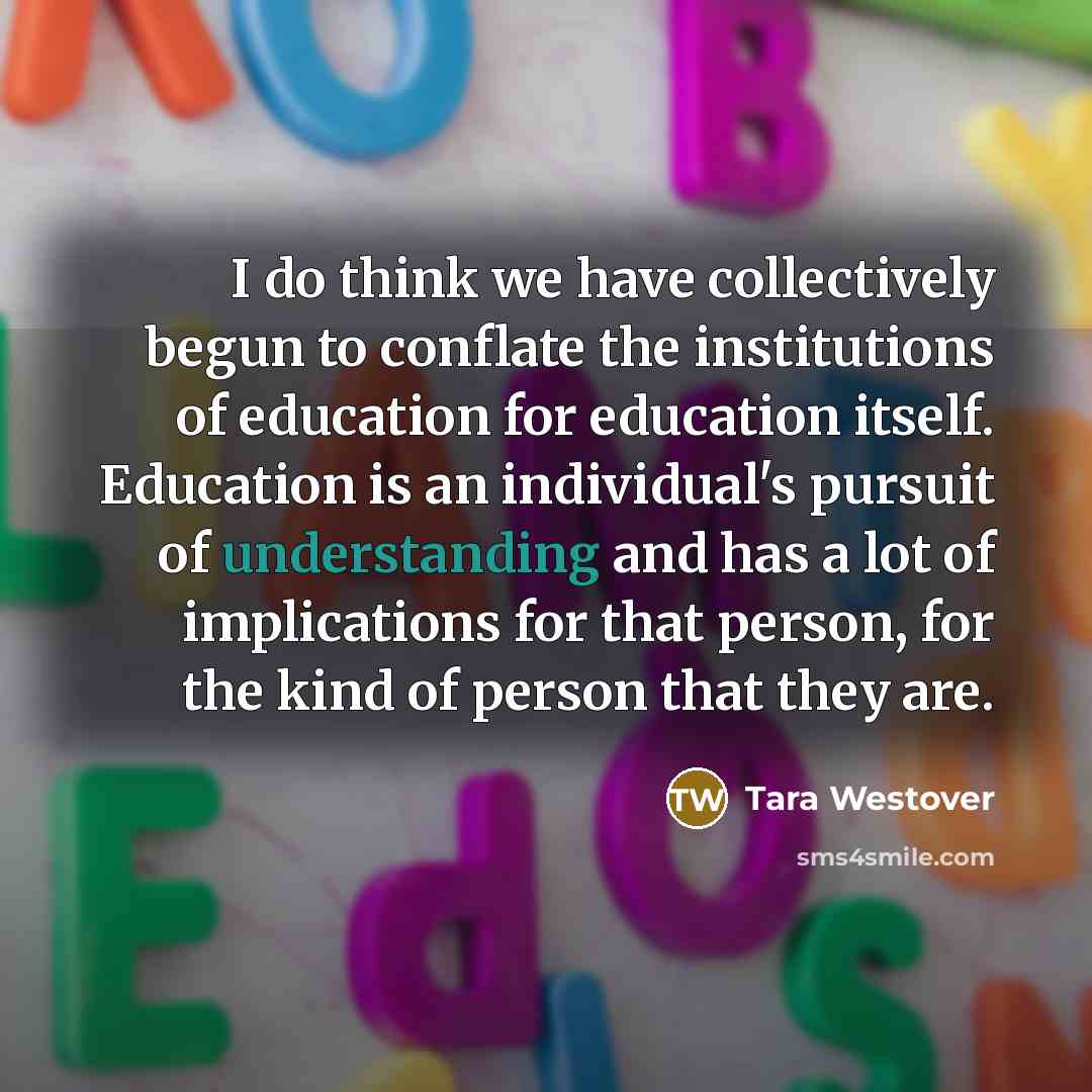 “I do think we have collectively begun to conflate the…” quote by Tara Westover