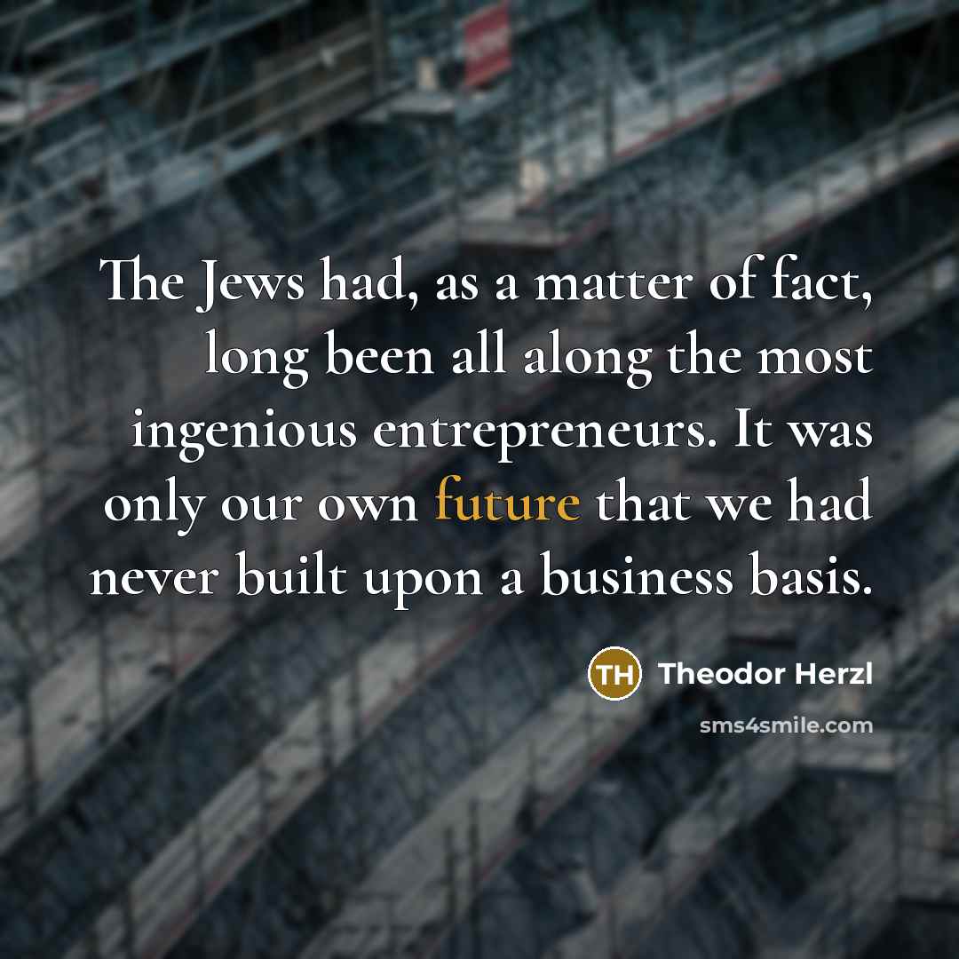 “The Jews had, as a matter of fact, long been…” quote by Theodor Herzl