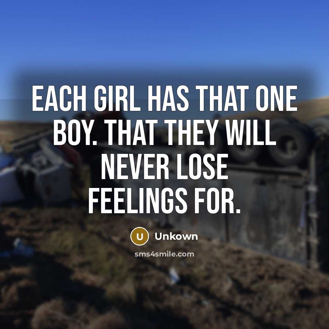 “Each girl has that one boy. That they will never…” quote by Unkown