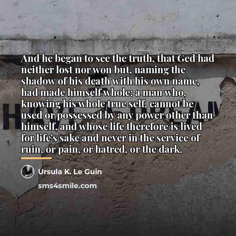 “And he began to see the truth, that Ged had…” quote by Ursula K. Le Guin
