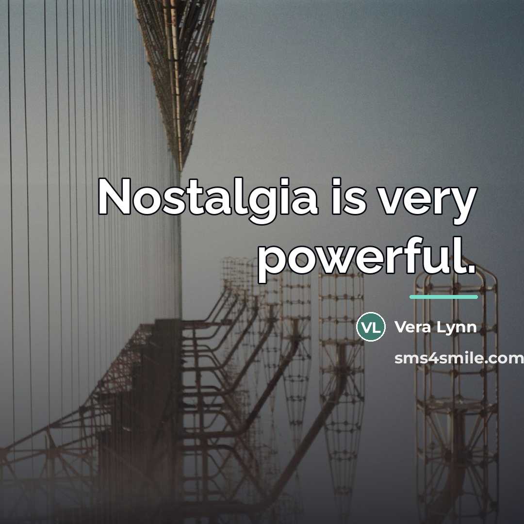 “Nostalgia is very powerful.…” quote by Vera Lynn