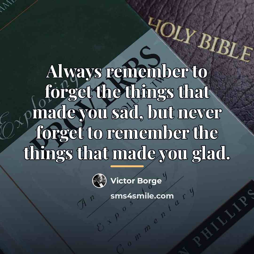 “Always remember to forget the things that made you sad,…” quote by Victor Borge