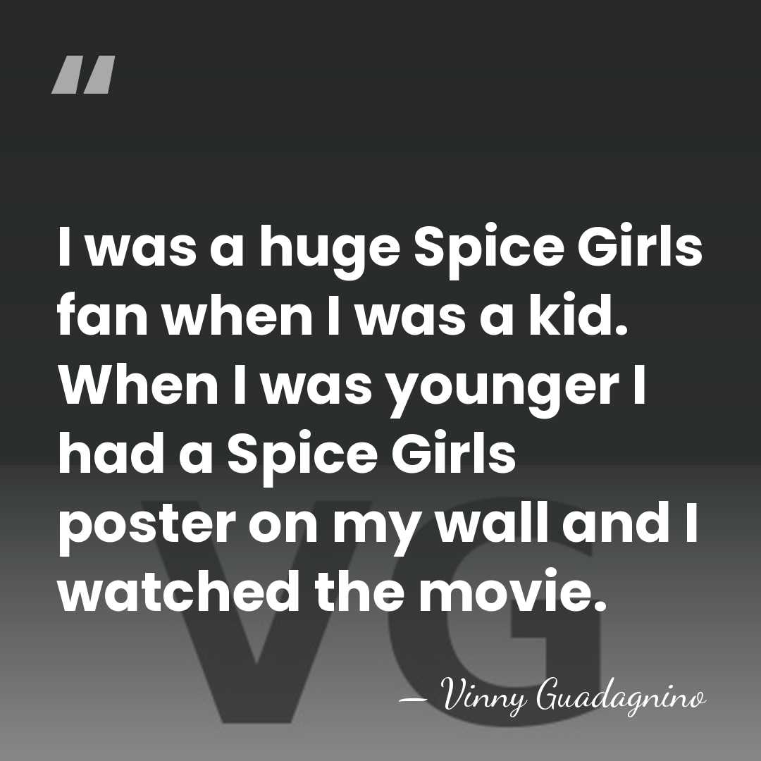 I was a huge Spice Girls fan when I was a kid.&hellip; - Vinny Guadagnino