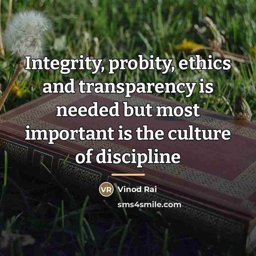 “Integrity, probity, ethics and transparency is needed but most important…” quote by Vinod Rai