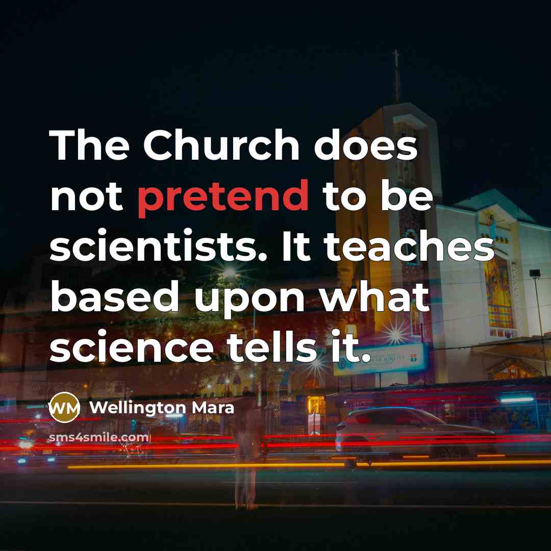 “The Church does not pretend to be scientists. It teaches…” quote by Wellington Mara