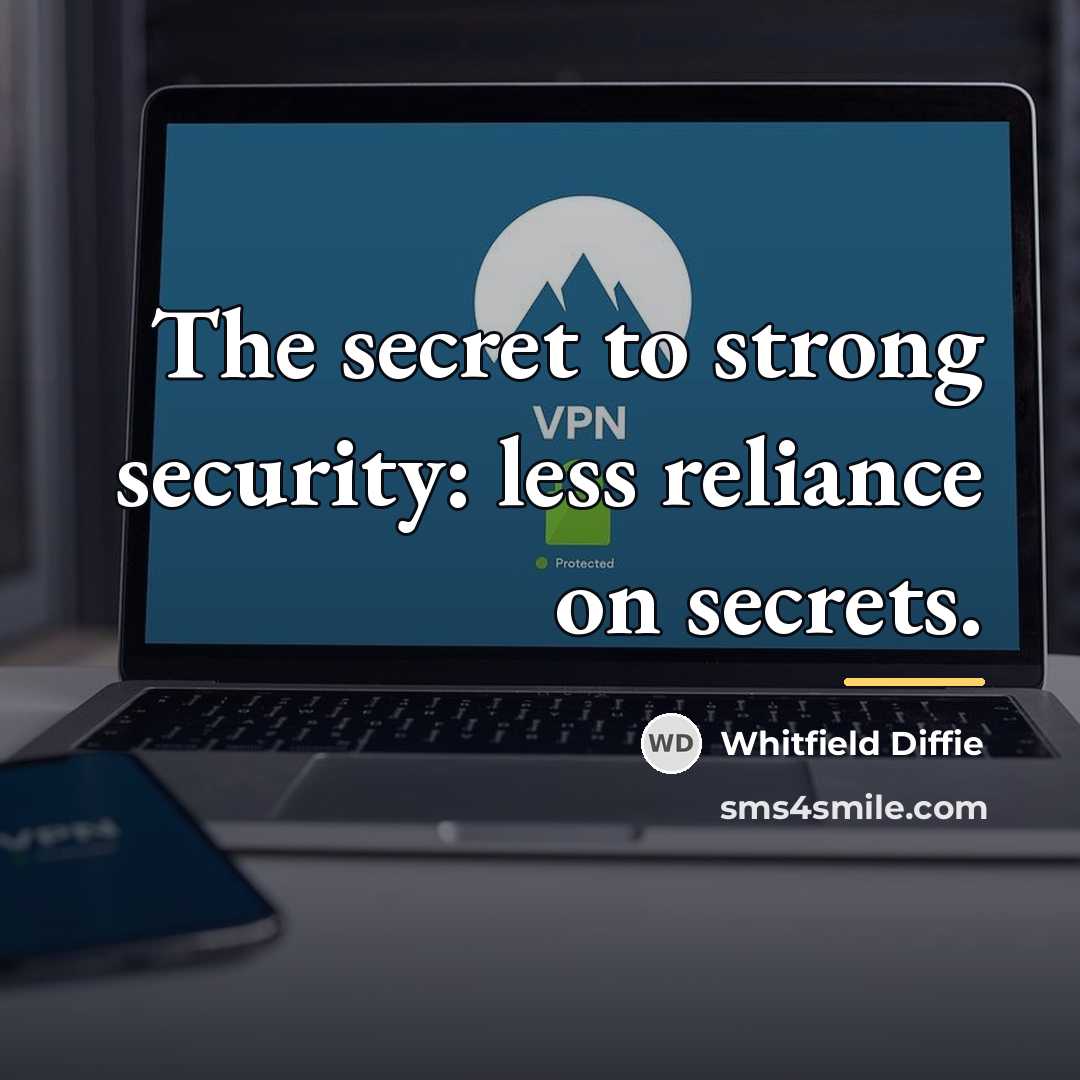 “The secret to strong security: less reliance on secrets.…” quote by Whitfield Diffie