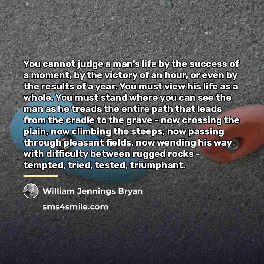 “You cannot judge a man's life by the success of…” quote by William Jennings Bryan