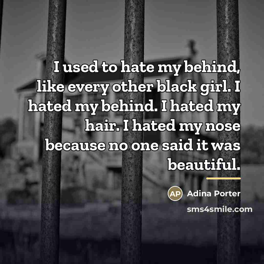 “I used to hate my behind, like every other black…” quote by Adina Porter