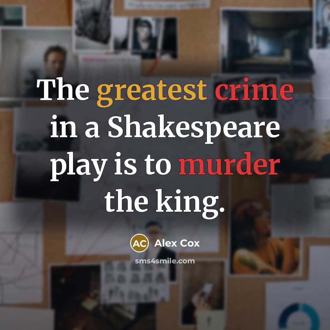 “The greatest crime in a Shakespeare play is to murder…” quote by Alex Cox