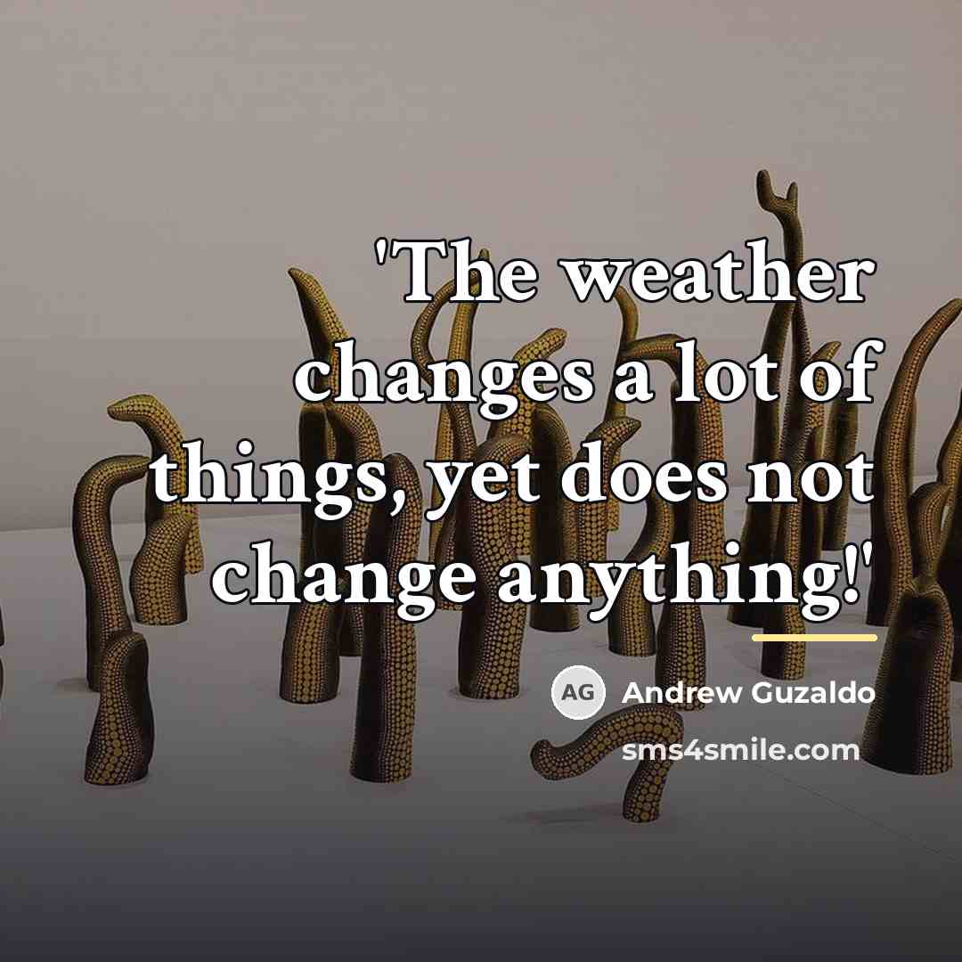 “'The weather changes a lot of things, yet does not…” quote by Andrew Guzaldo