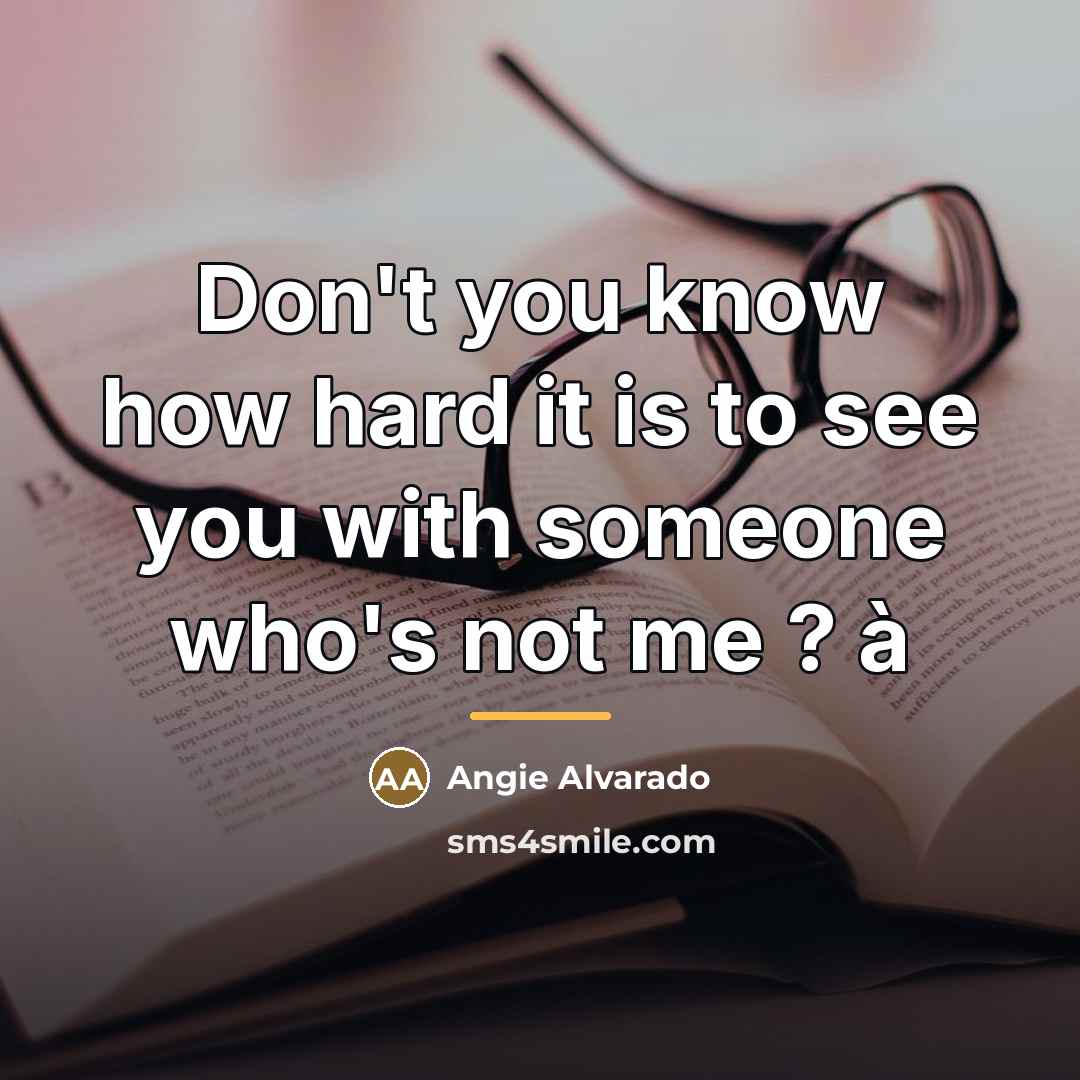 “Don't you know how hard it is to see you…” quote by Angie Alvarado