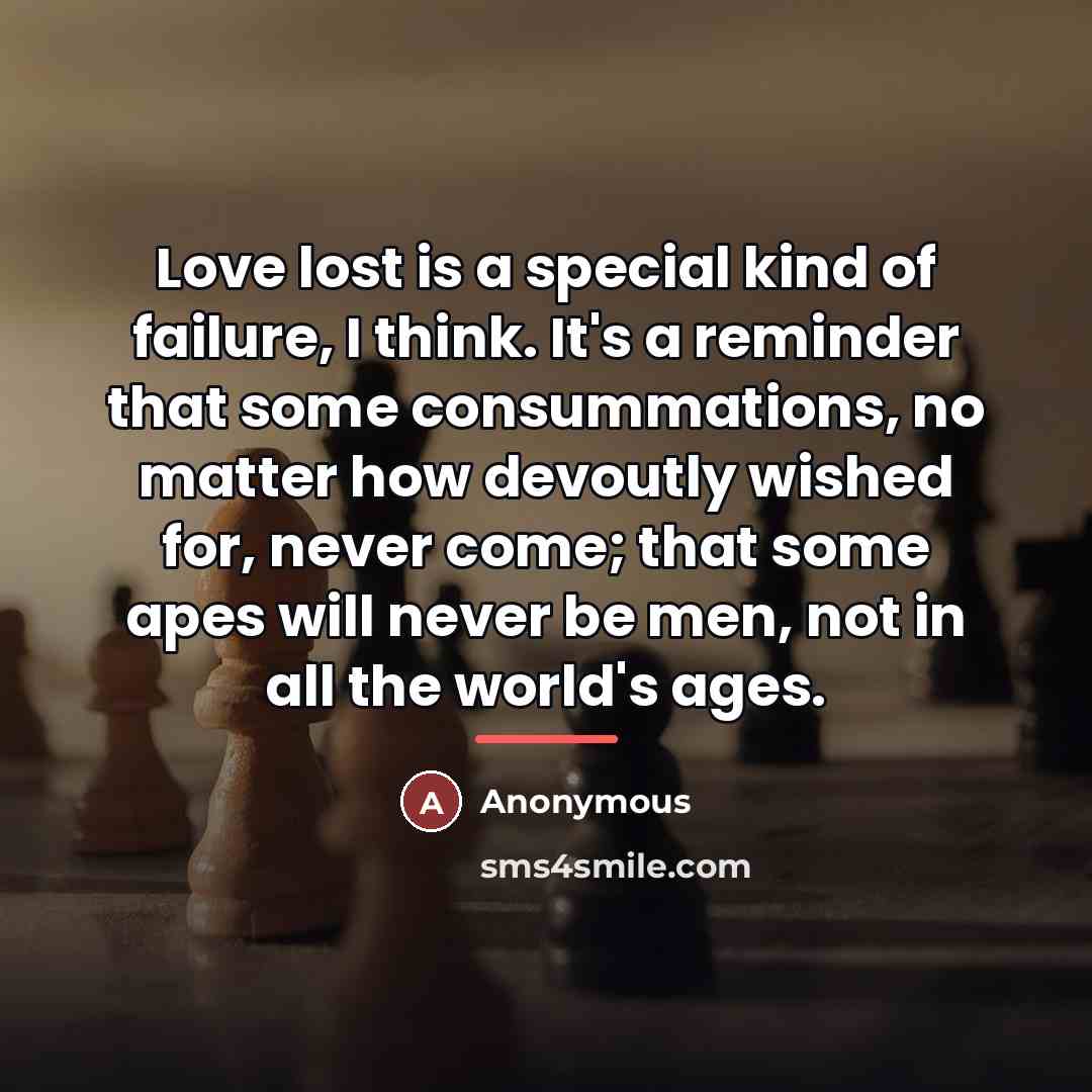 “Love lost is a special kind of failure, I think.…” quote by Anonymous