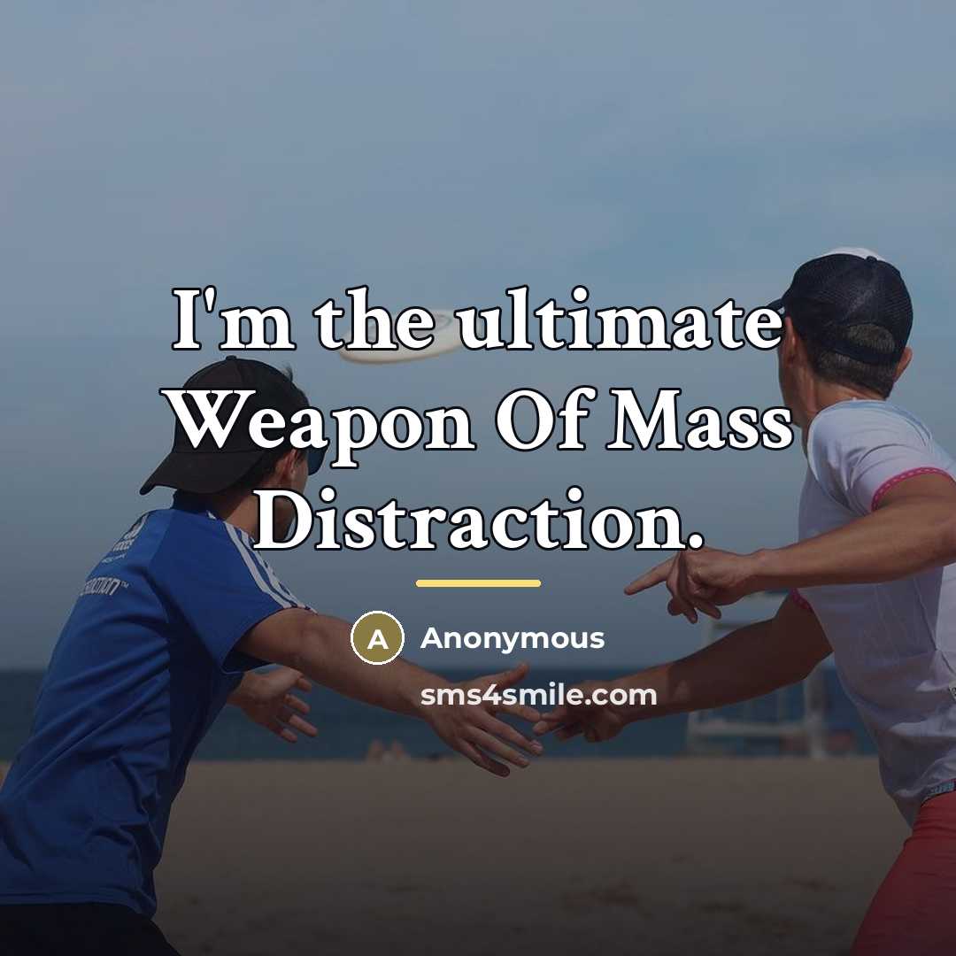 “I'm the ultimate Weapon Of Mass Distraction.…” quote by Anonymous