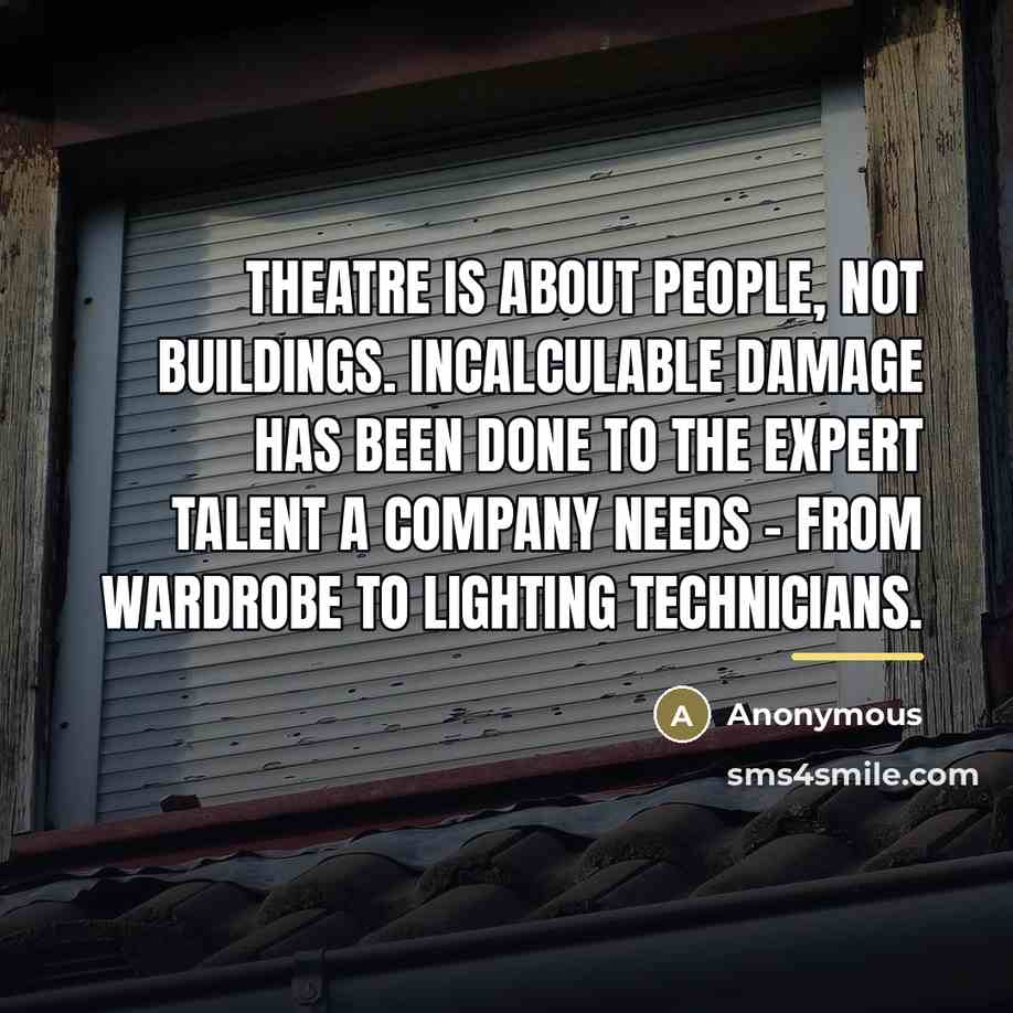 “Theatre is about people, not buildings. Incalculable damage has been…” quote by Anonymous