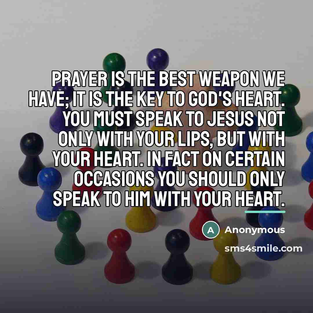 “Prayer is the best weapon we have; it is the…” quote by Anonymous