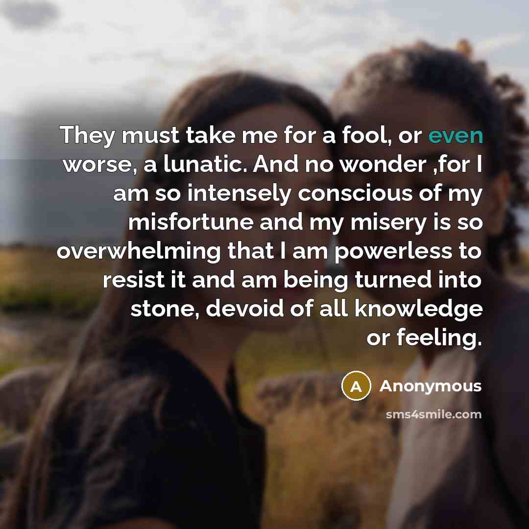 “They must take me for a fool, or even worse,…” quote by Anonymous
