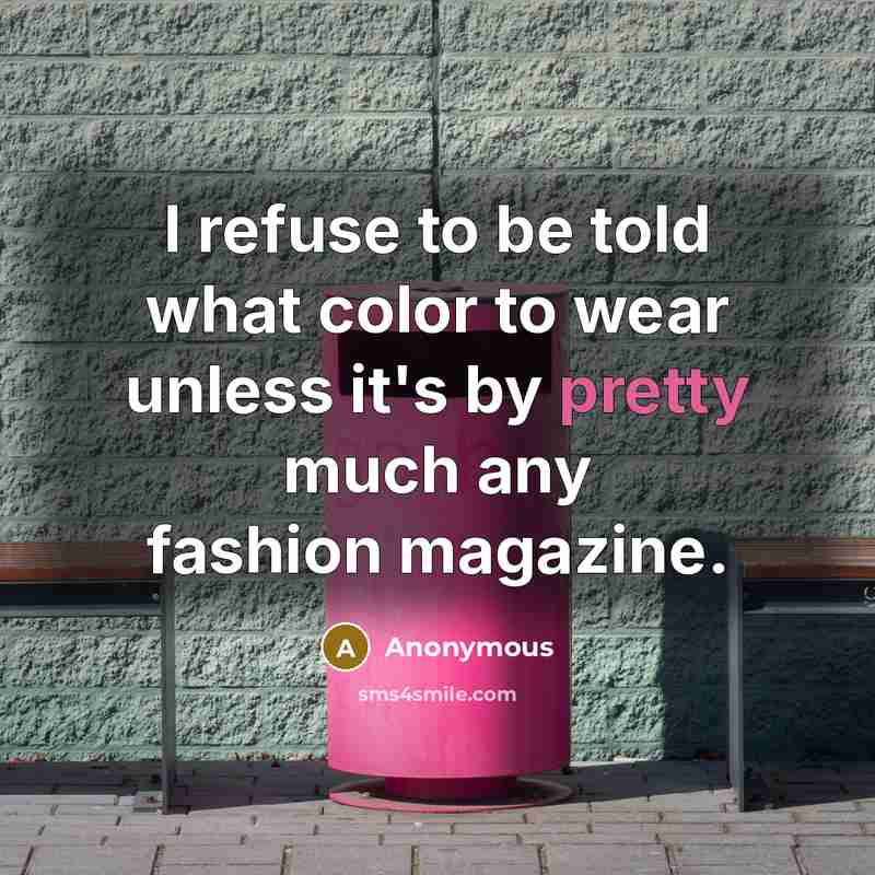 “I refuse to be told what color to wear unless…” quote by Anonymous