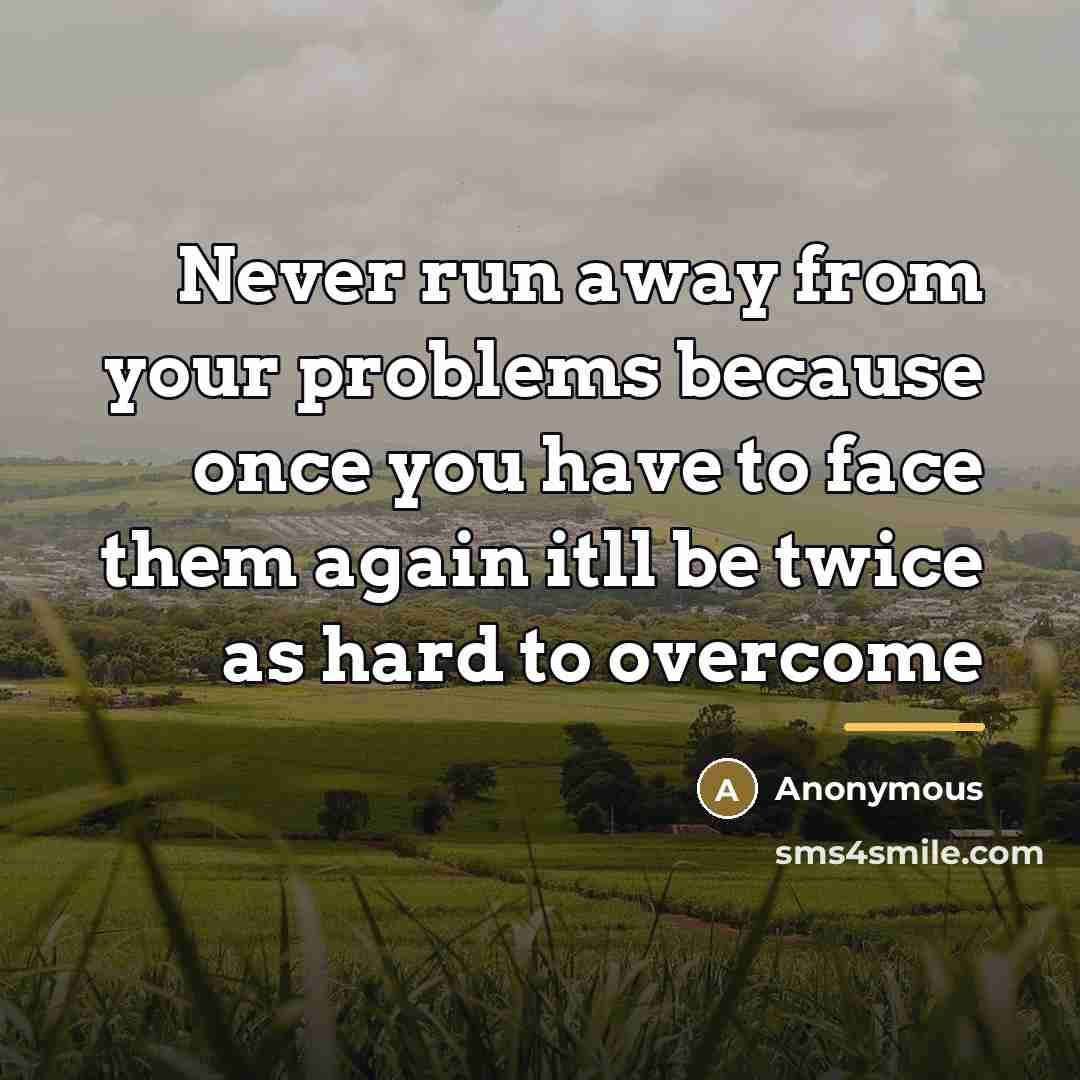 “Never run away from your problems because once you have…” quote by Anonymous