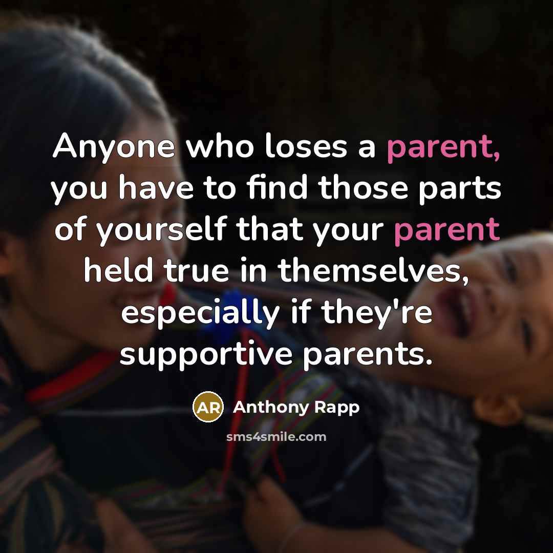 “Anyone who loses a parent, you have to find those…” quote by Anthony Rapp