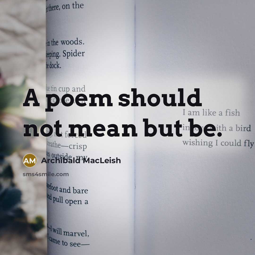 “A poem should not mean but be.…” quote by Archibald MacLeish