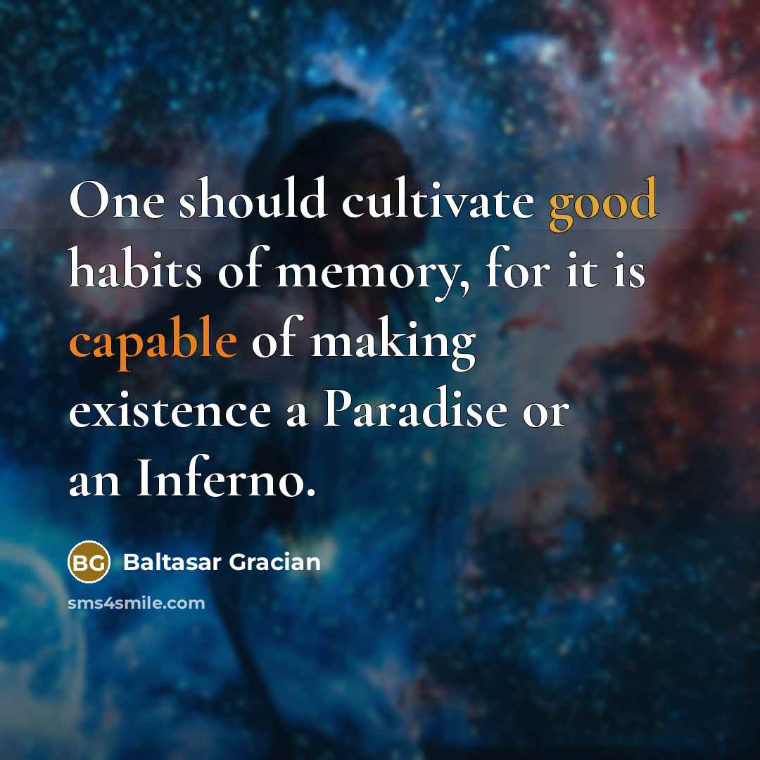 “One should cultivate good habits of memory, for it is…” quote by Baltasar Gracian