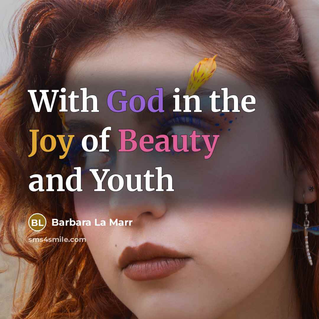 “With God in the Joy of Beauty and Youth…” quote by Barbara La Marr